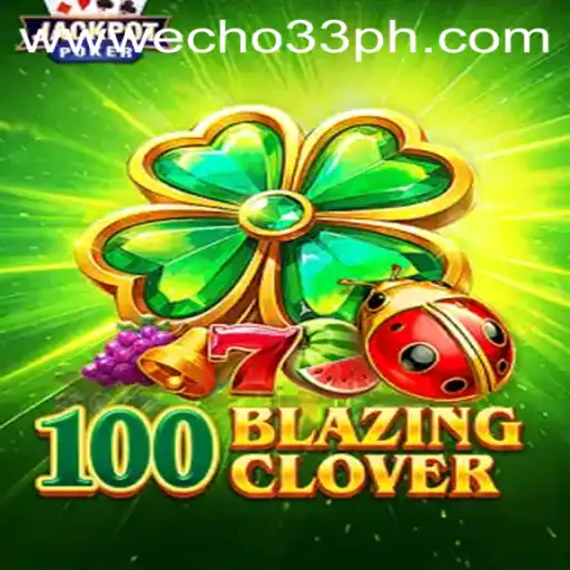 Exciting Gameplay of 100BlazingClover at Echo33 Casino
